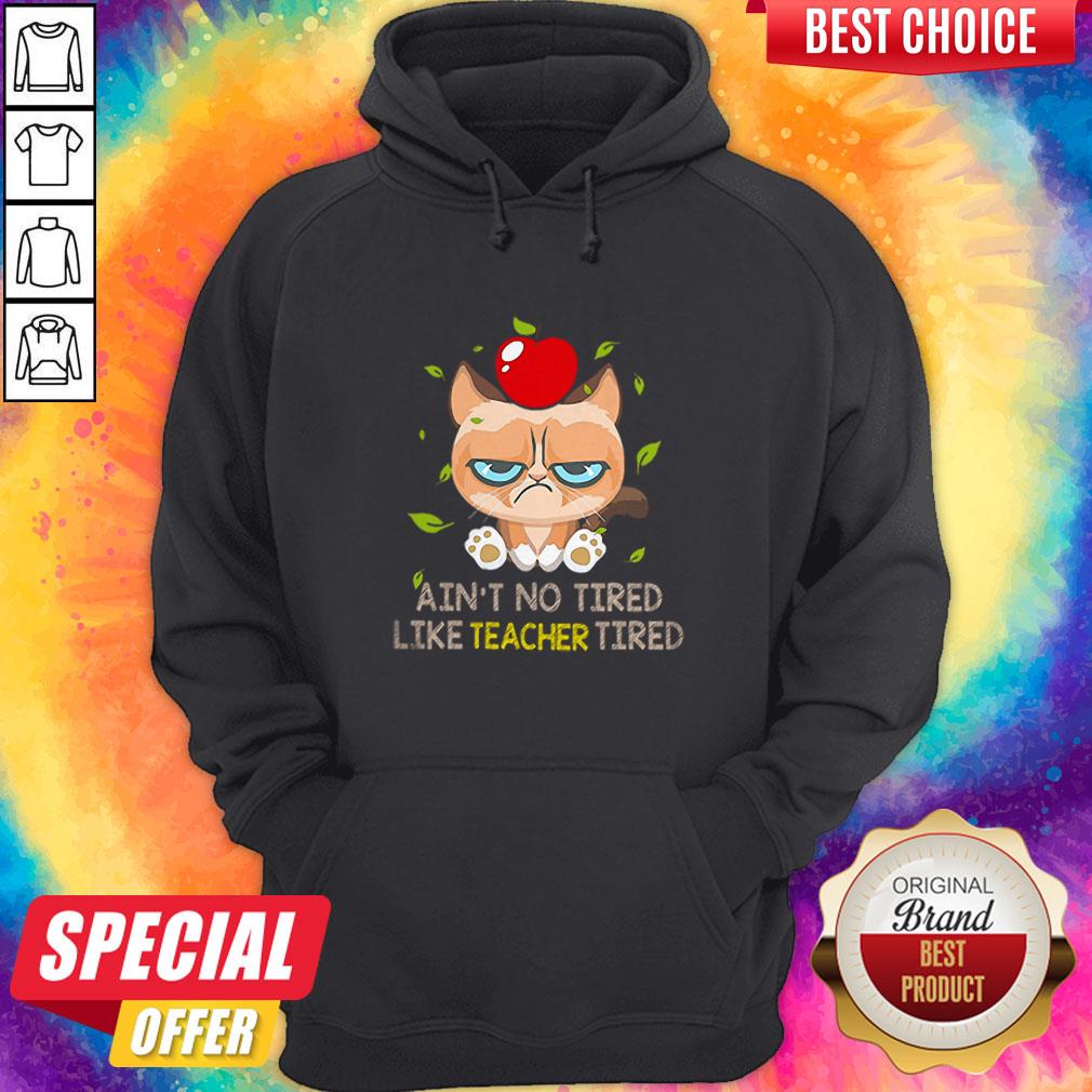 Funny Grumpy Cat Ain’t No Tired Like Teacher Tired Shirt