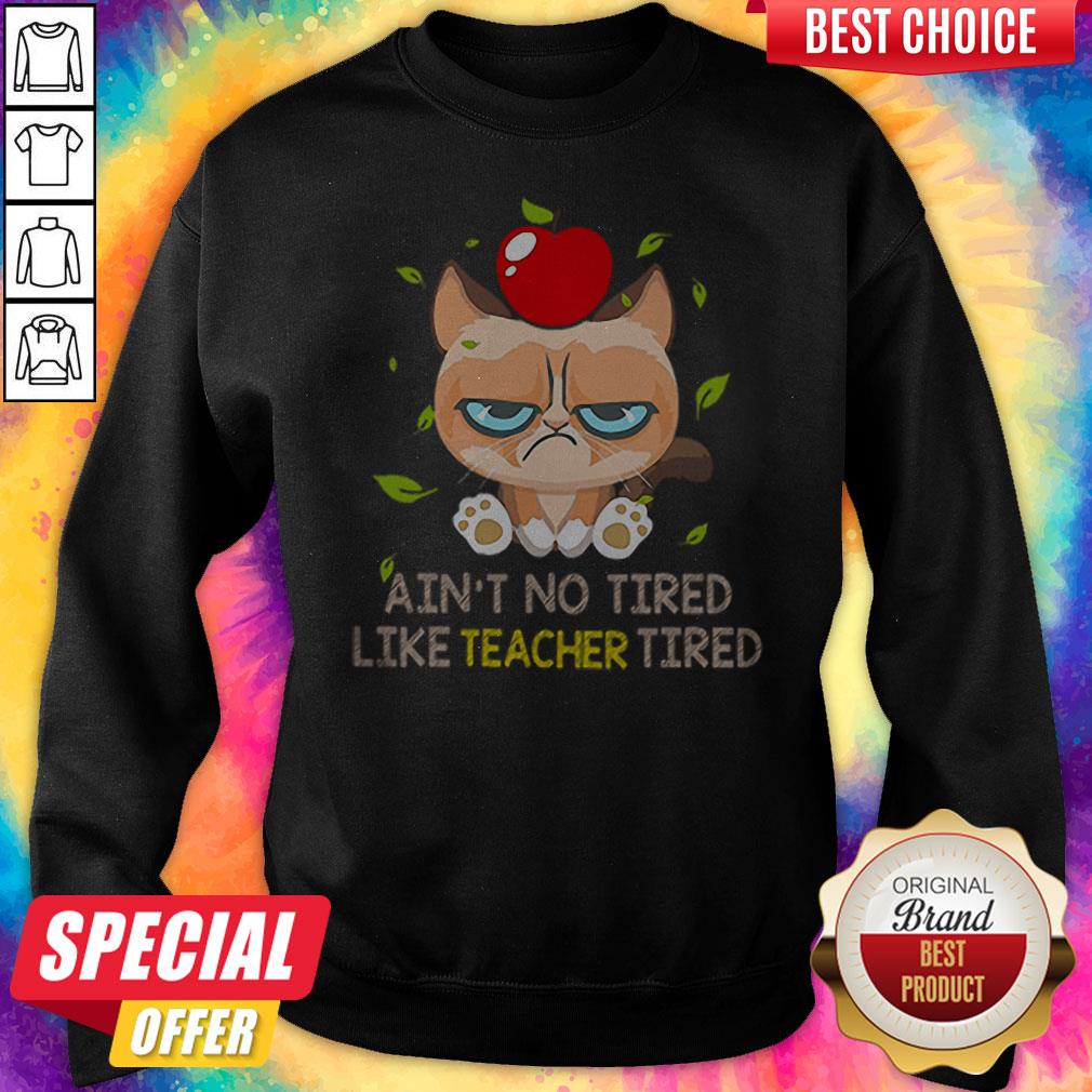 Funny Grumpy Cat Ain’t No Tired Like Teacher Tired Shirt