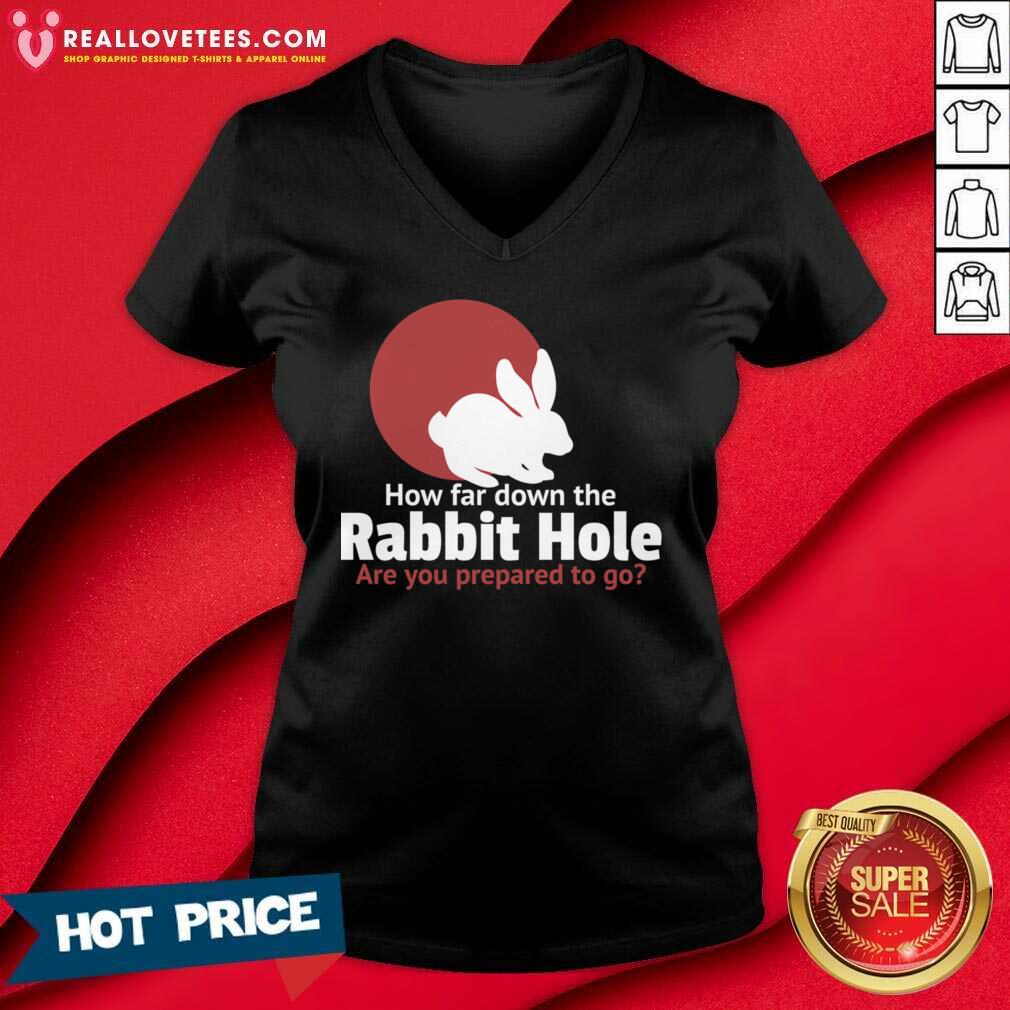Funny How Far Down The Rabbit Hole Are You Prepared To Go Shirt