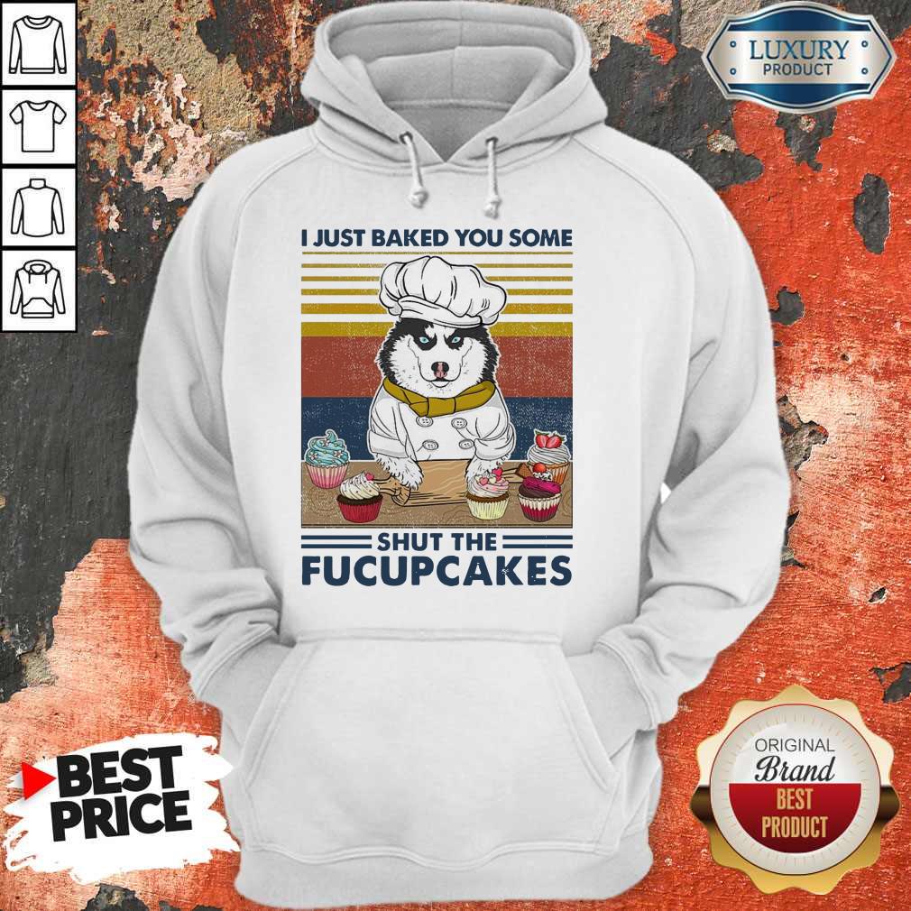 Funny Husky Dog Just Baked You Some Shut The Fucupcakes Vintage Shirt