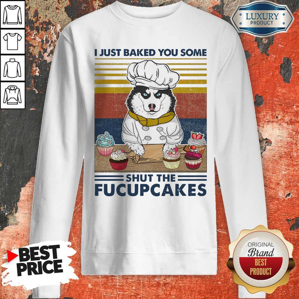 Funny Husky Dog Just Baked You Some Shut The Fucupcakes Vintage Shirt