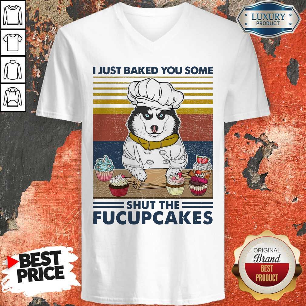 Funny Husky Dog Just Baked You Some Shut The Fucupcakes Vintage Shirt