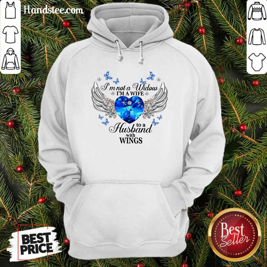 Funny I Am Not A Widow I Am A Wife To A Husband With Wings Shirt