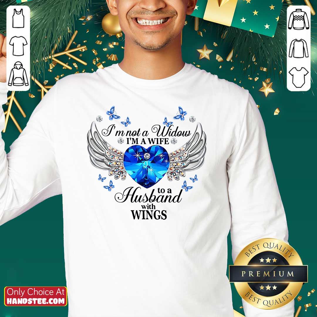 Funny I Am Not A Widow I Am A Wife To A Husband With Wings Shirt