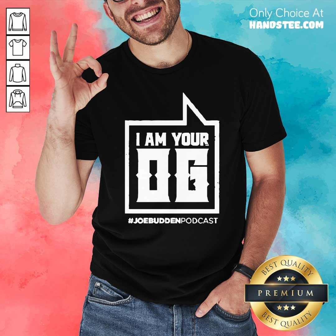 Funny I Am Your Og #Joe Budden Podcast Shirt