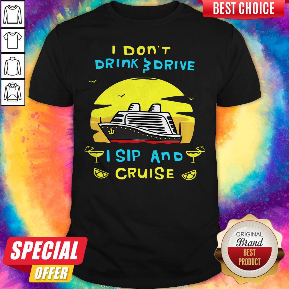 Funny I Don’t Drink Drive I Sip And Cruise Shirt