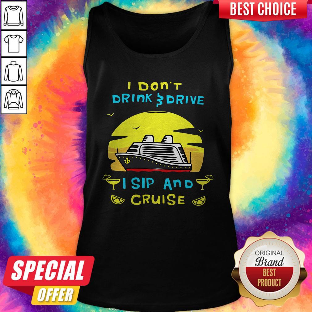 Funny I Don’t Drink Drive I Sip And Cruise Shirt