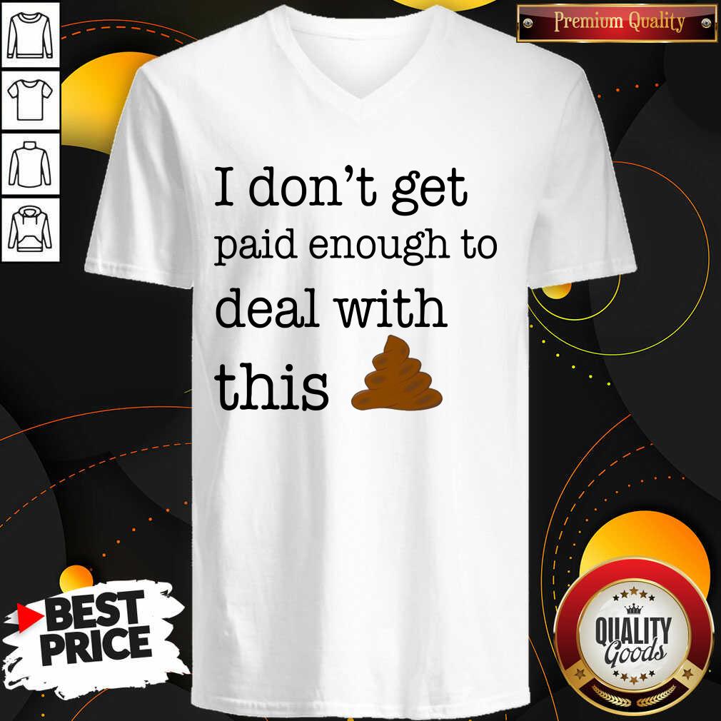 Funny I Don’t Get Paid Enough To Deal With This Shirt