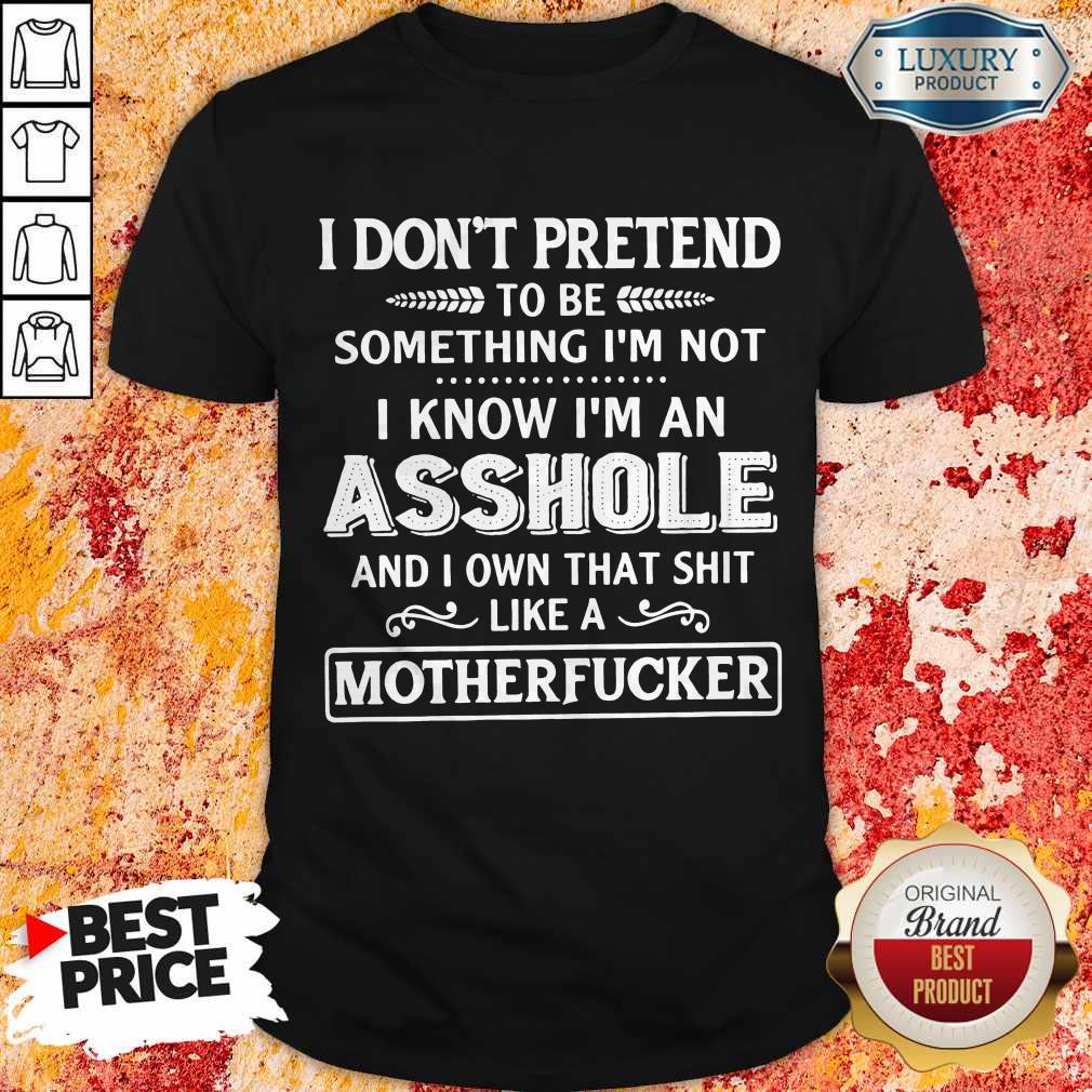 Funny I Don't Pretend To Be Something I'm Not Shirt