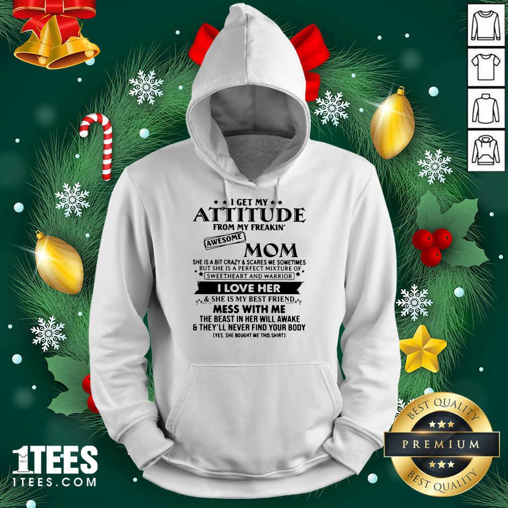 funny-i-get-my-attitude-from-my-freakin-awesome-mom-i-love-her-mess-with-me-hoodie_optimized.jpg