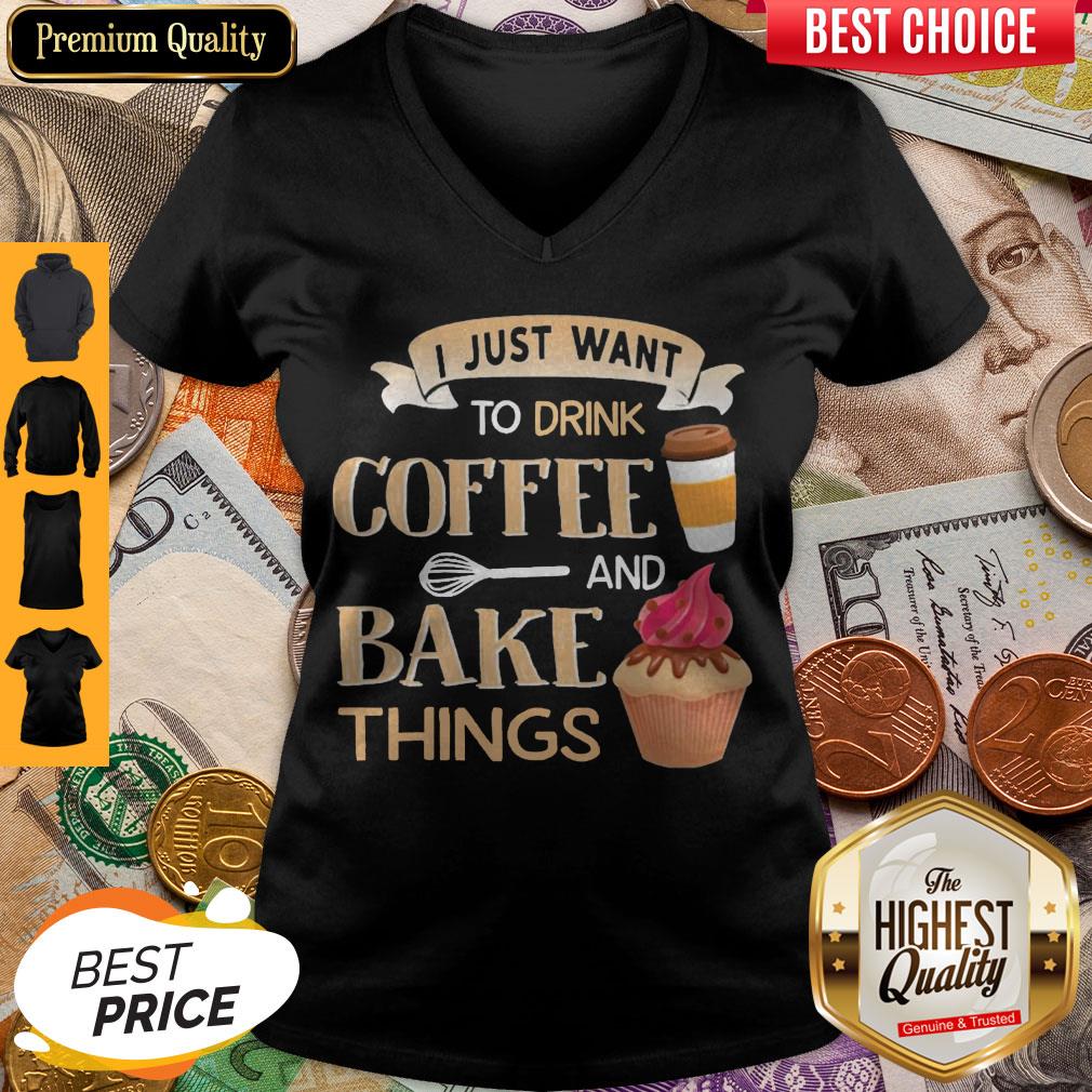 Funny I Just Want To Drink Coffee And Bake Things Shirt