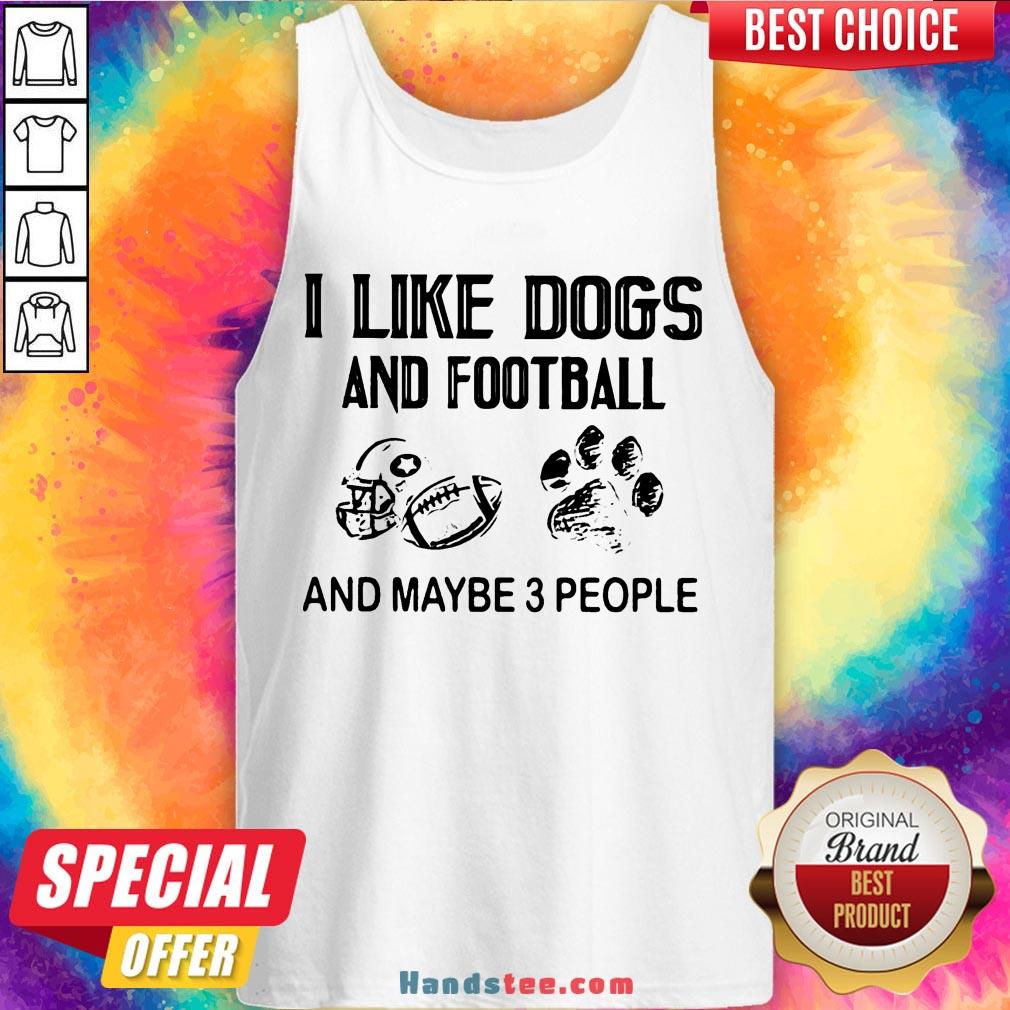 Funny I Like Football And Maybe 3 People Quote Shirt