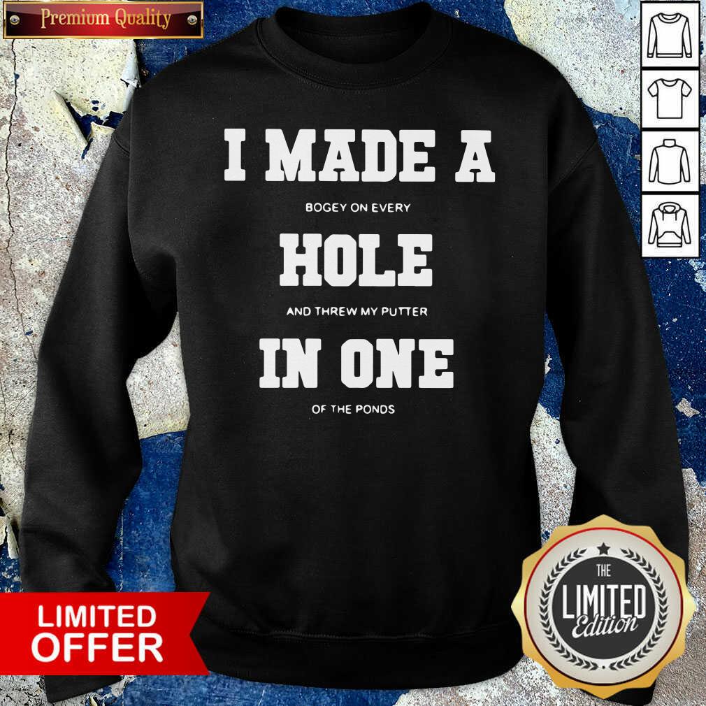 funny-i-made-a-bogey-on-every-hole-and-threw-my-putter-in-one-of-the-ponds-sweatshirt.jpg