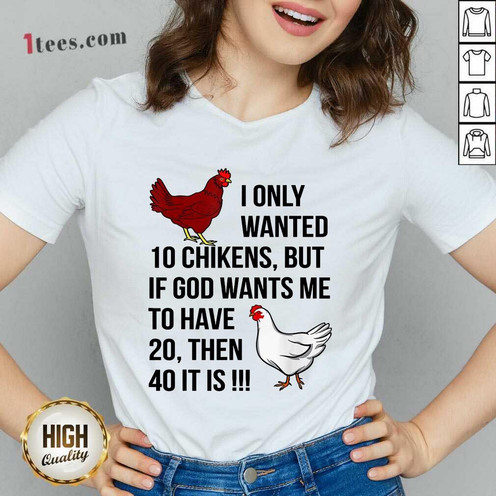 Funny I Only Wanted 10 Chickens But If God Wants Me To Have 20 Shirt