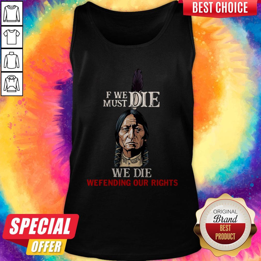 Funny If We Must Die We Die Defending Our Rights Shirt