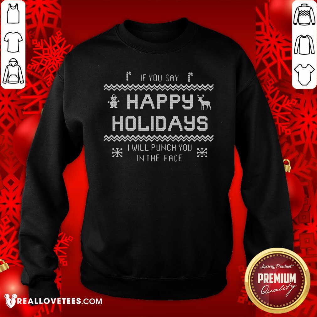 Funny If You Say Happy Holidays I Will Punch You In The Face Shirt
