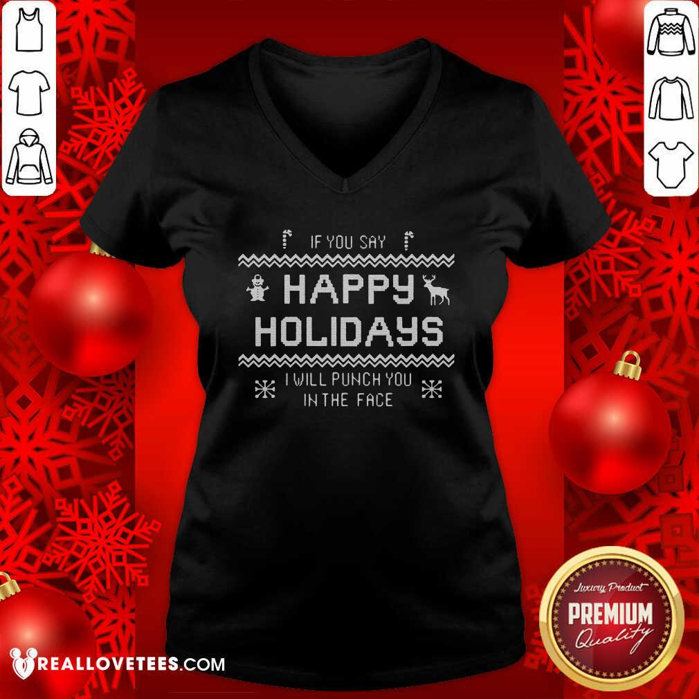 Funny If You Say Happy Holidays I Will Punch You In The Face Shirt