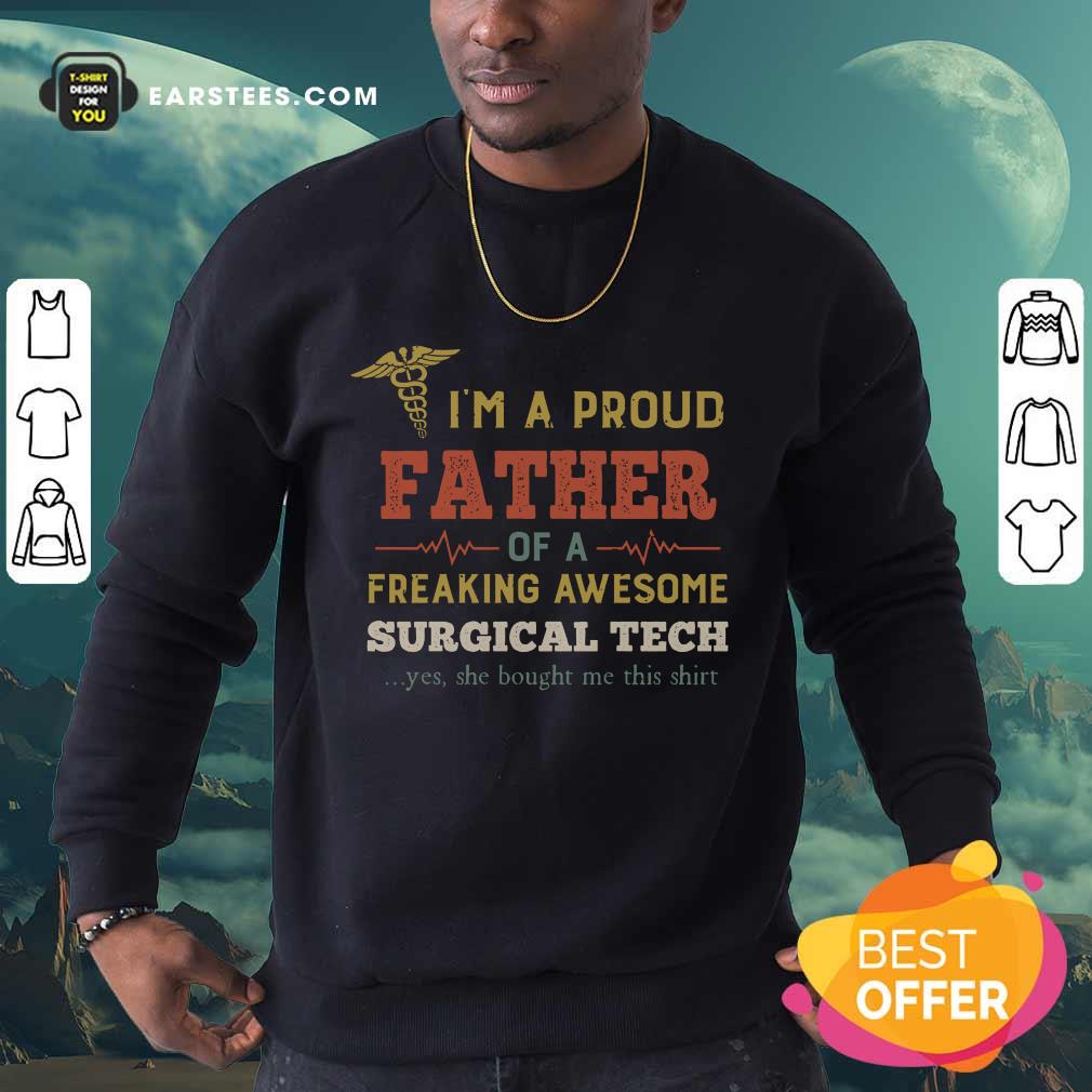 Funny I'm A Proud Father Of A Freaking Awesome Surgical Tech Shirt