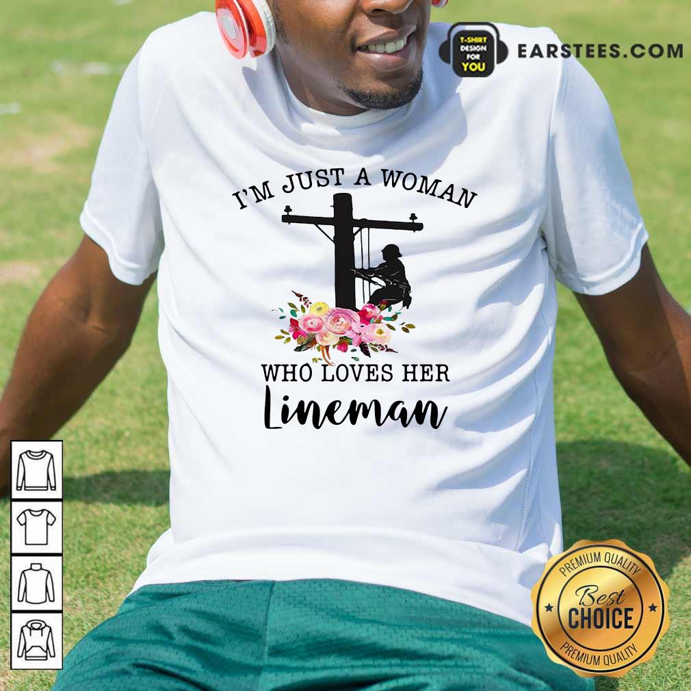 Funny Im Just A Woman Who Loves Her Lineman Shirt