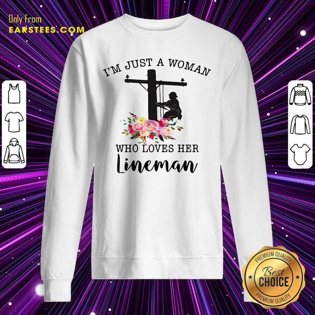 Funny Im Just A Woman Who Loves Her Lineman Shirt