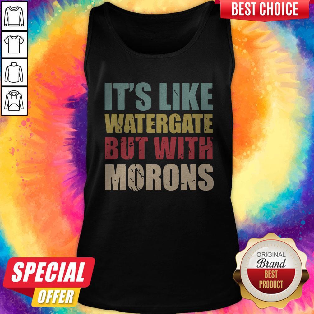 Funny It’s Like Watergate But With Morons Vintage Shirt
