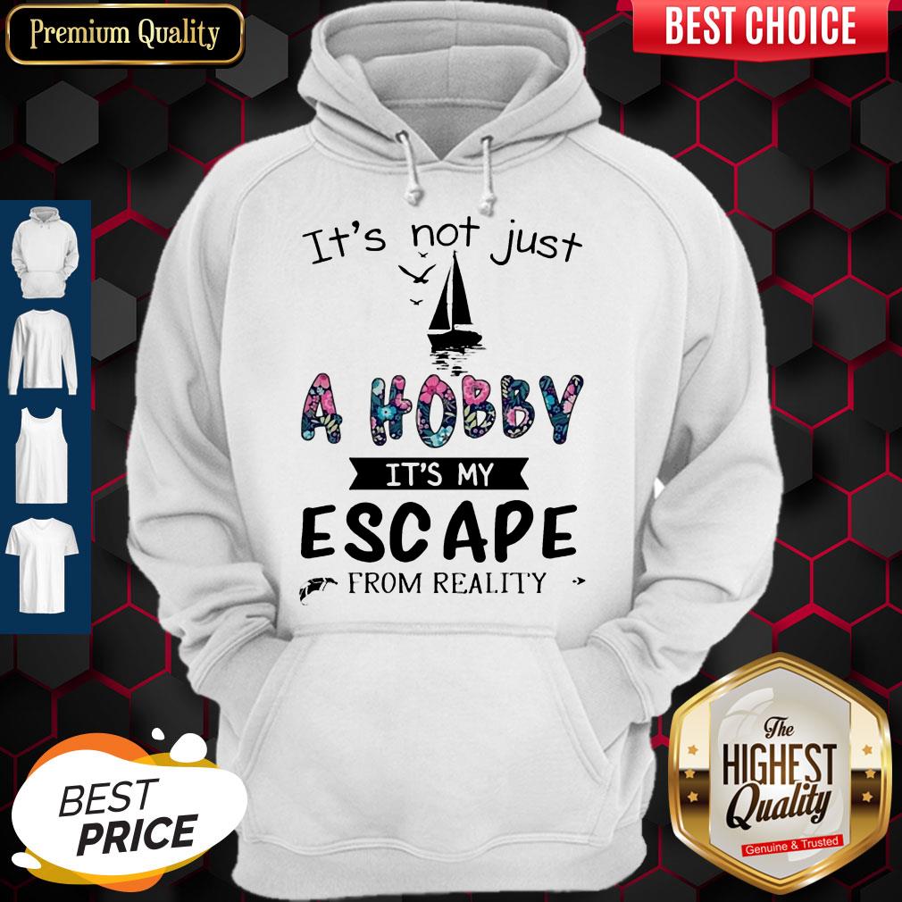 Funny It's Not Just A Hobby It's My Escape From Reality Sailing Shirt