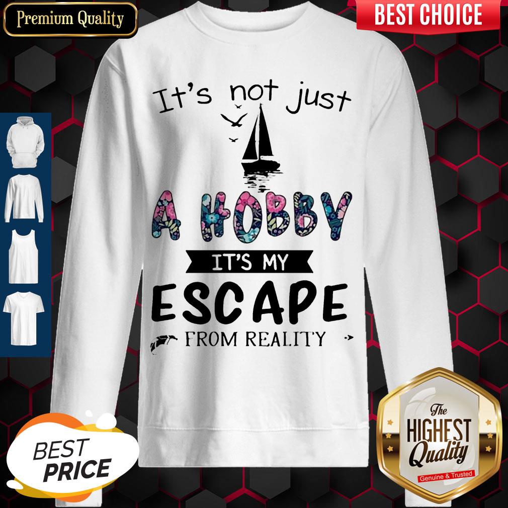 Funny It's Not Just A Hobby It's My Escape From Reality Sailing Shirt