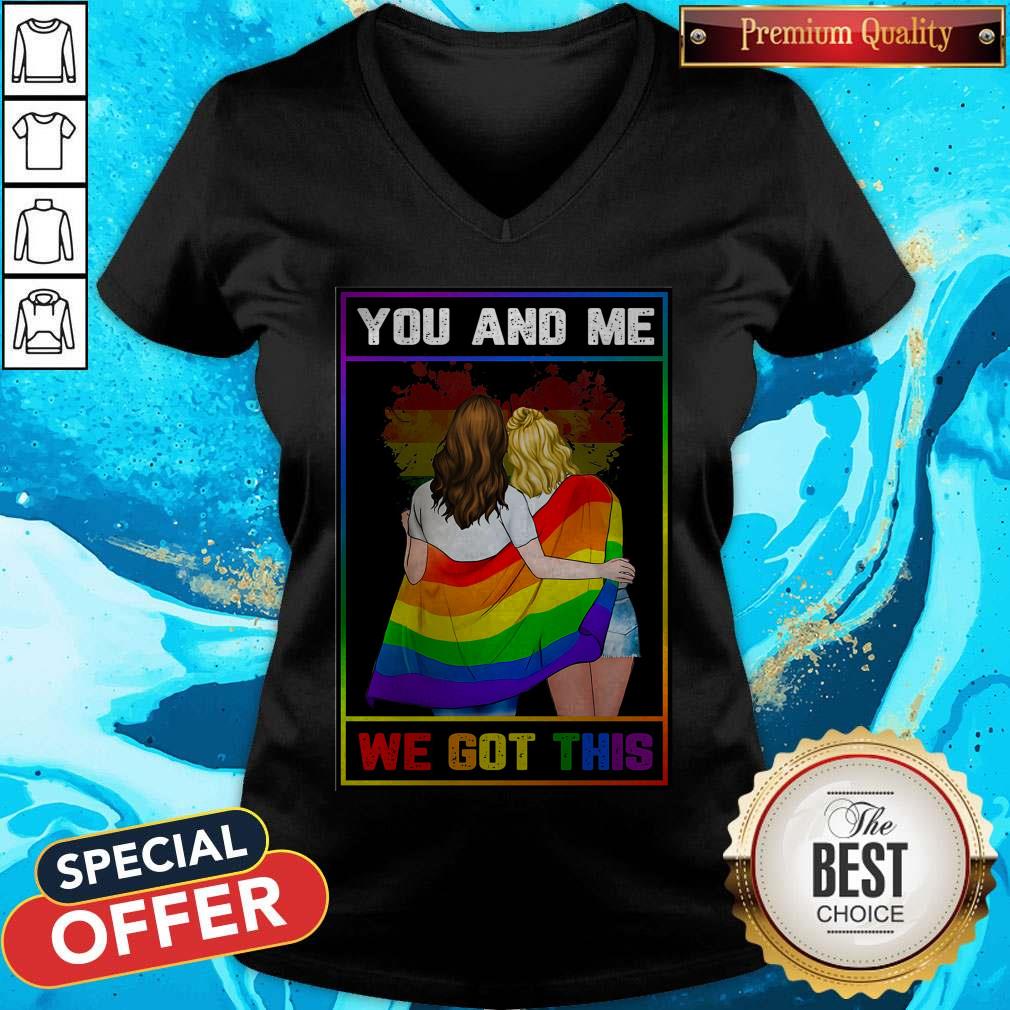 Funny LGBT You And Me We Got This Shirt