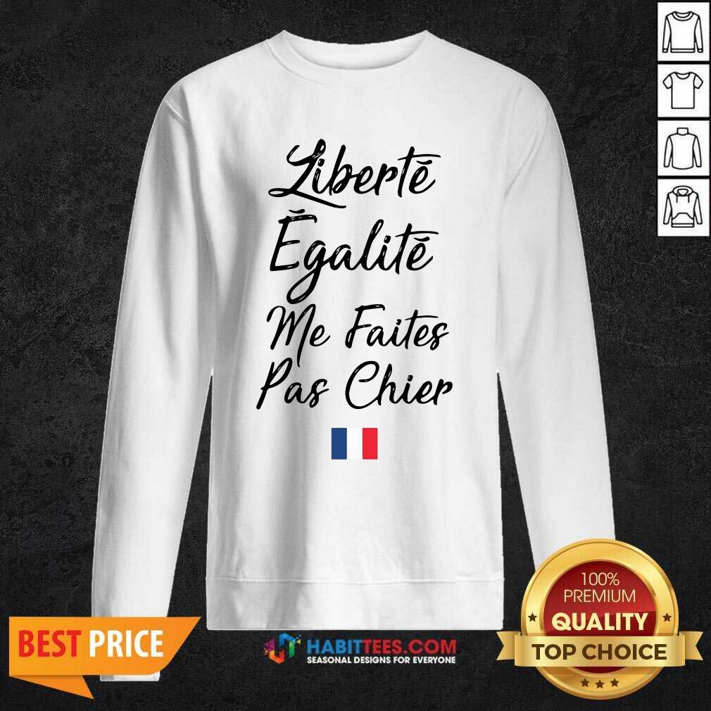 Funny Liberte Egalite Me Faites Pas Chier Shirt