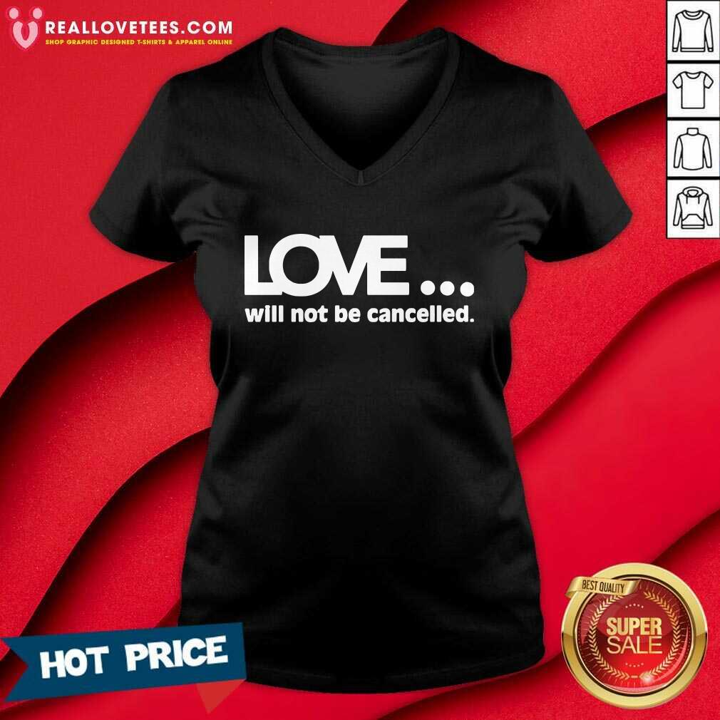 Funny Love Will Not Be Cancelled Shirt