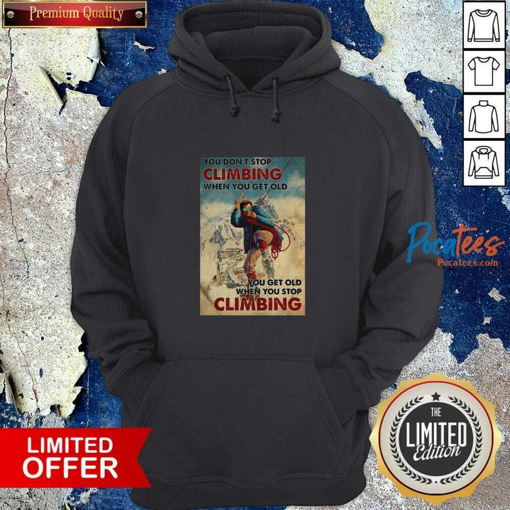 Funny Mountaineering You Don’t Stop Climbing When You Get Old Shirt