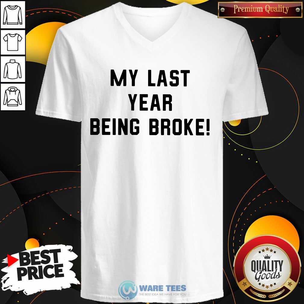 Funny My Last Year Being Broke Shirt