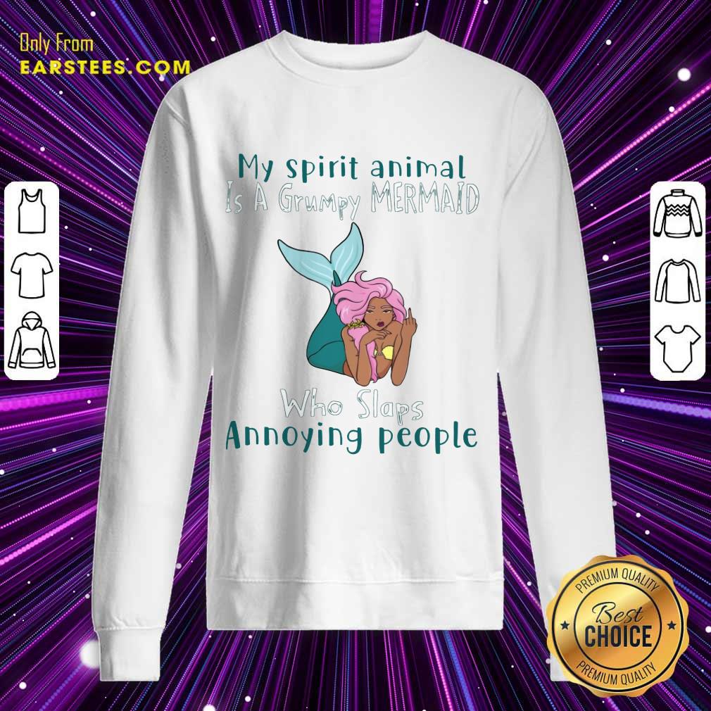 Funny My Spirit Animal Is A Grumpy Mermaid Who Slaps Annoying People Shirt