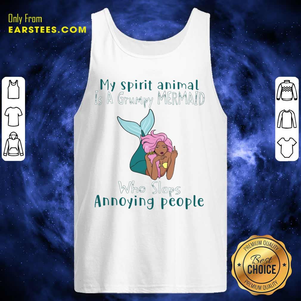 Funny My Spirit Animal Is A Grumpy Mermaid Who Slaps Annoying People Shirt