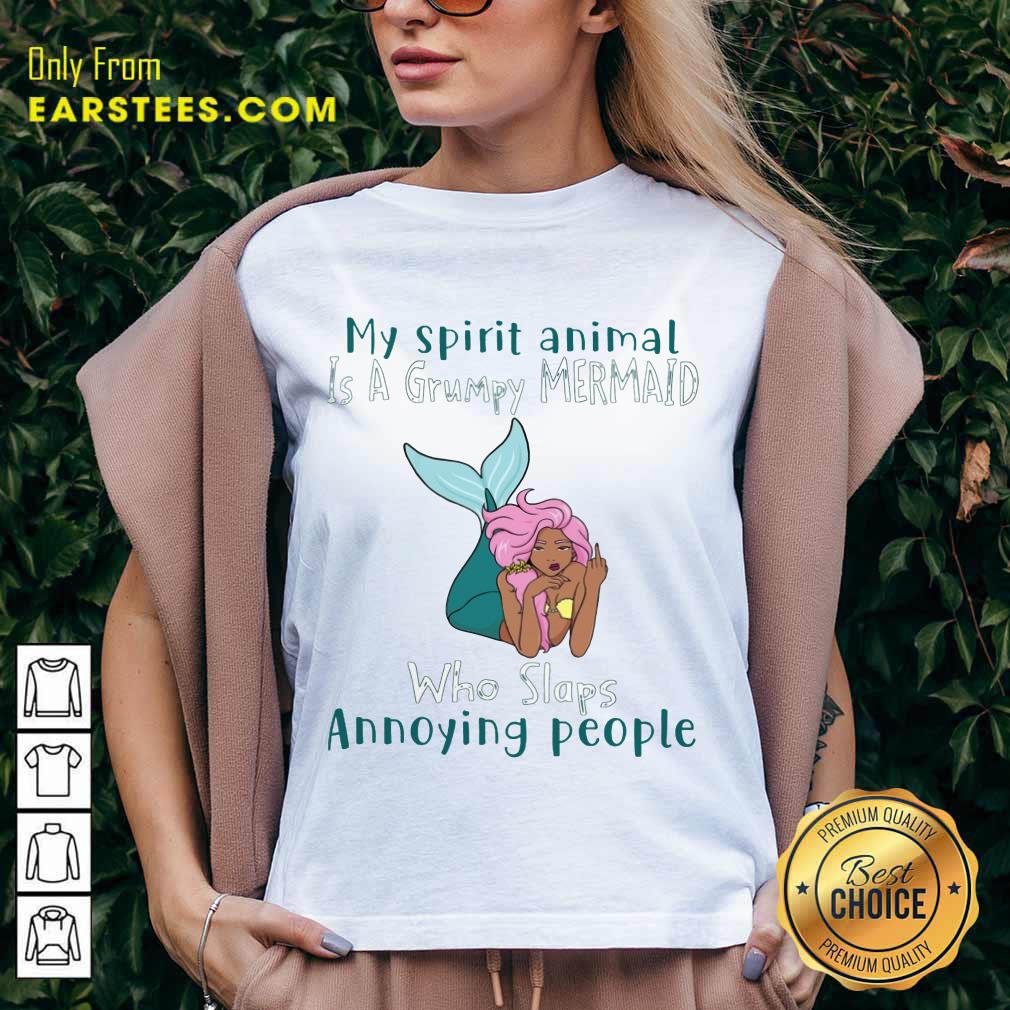 Funny My Spirit Animal Is A Grumpy Mermaid Who Slaps Annoying People Shirt