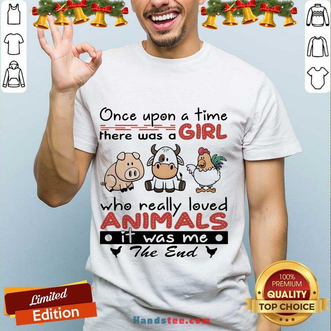 funny-once-upon-a-time-there-was-a-girl-who-really-loved-animals-it-was-shirt.jpg