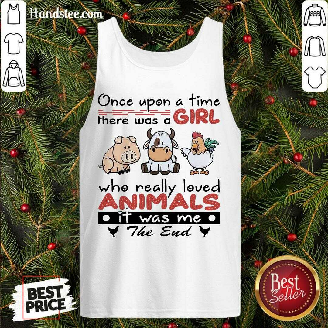 funny-once-upon-a-time-there-was-a-girl-who-really-loved-animals-it-wtank-top.jpg