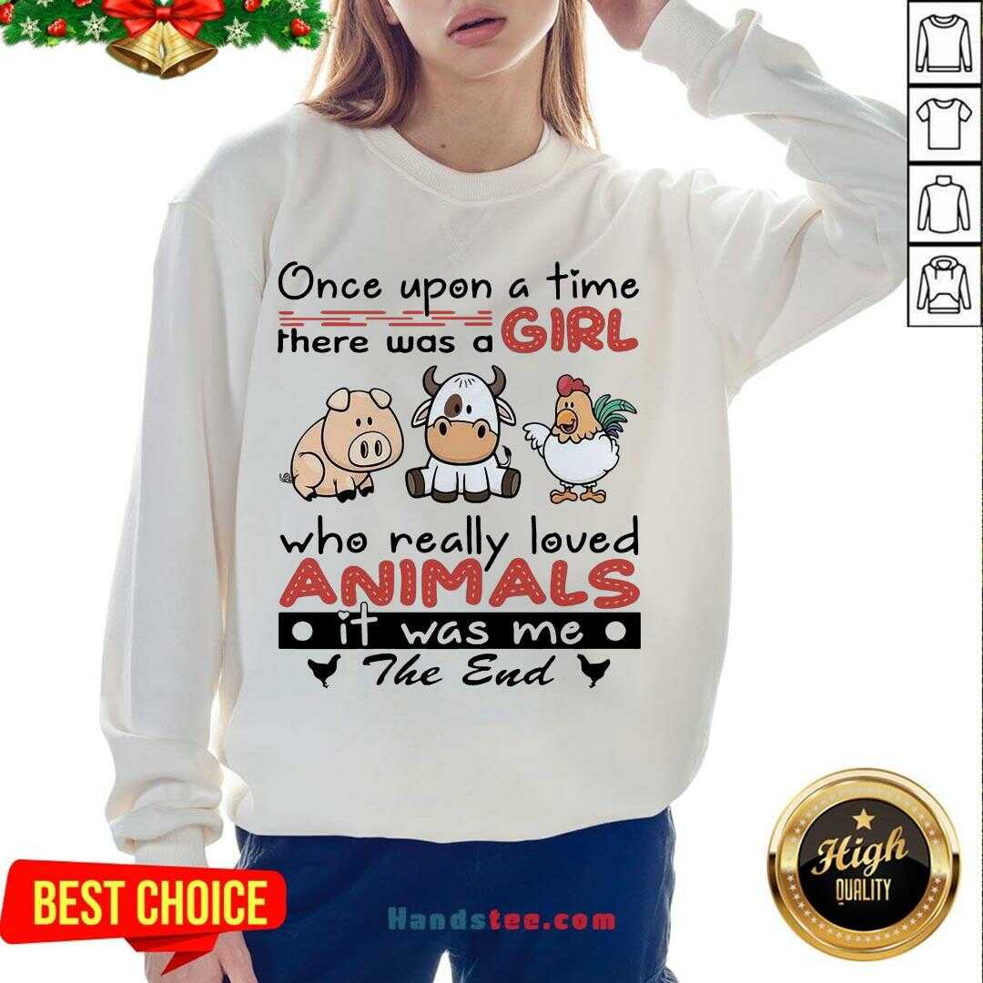 funny-once-upon-a-time-there-was-a-girl-who-really-loved-animals-itsweatshirt.jpg