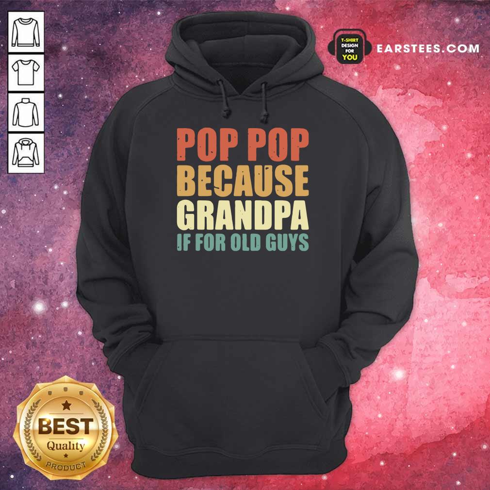 Funny Pop Pop Because Grandpa If For Old Guys Shirt