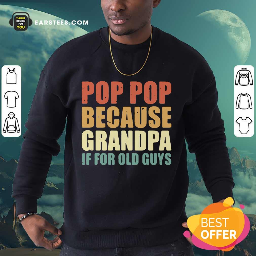 Funny Pop Pop Because Grandpa If For Old Guys Shirt
