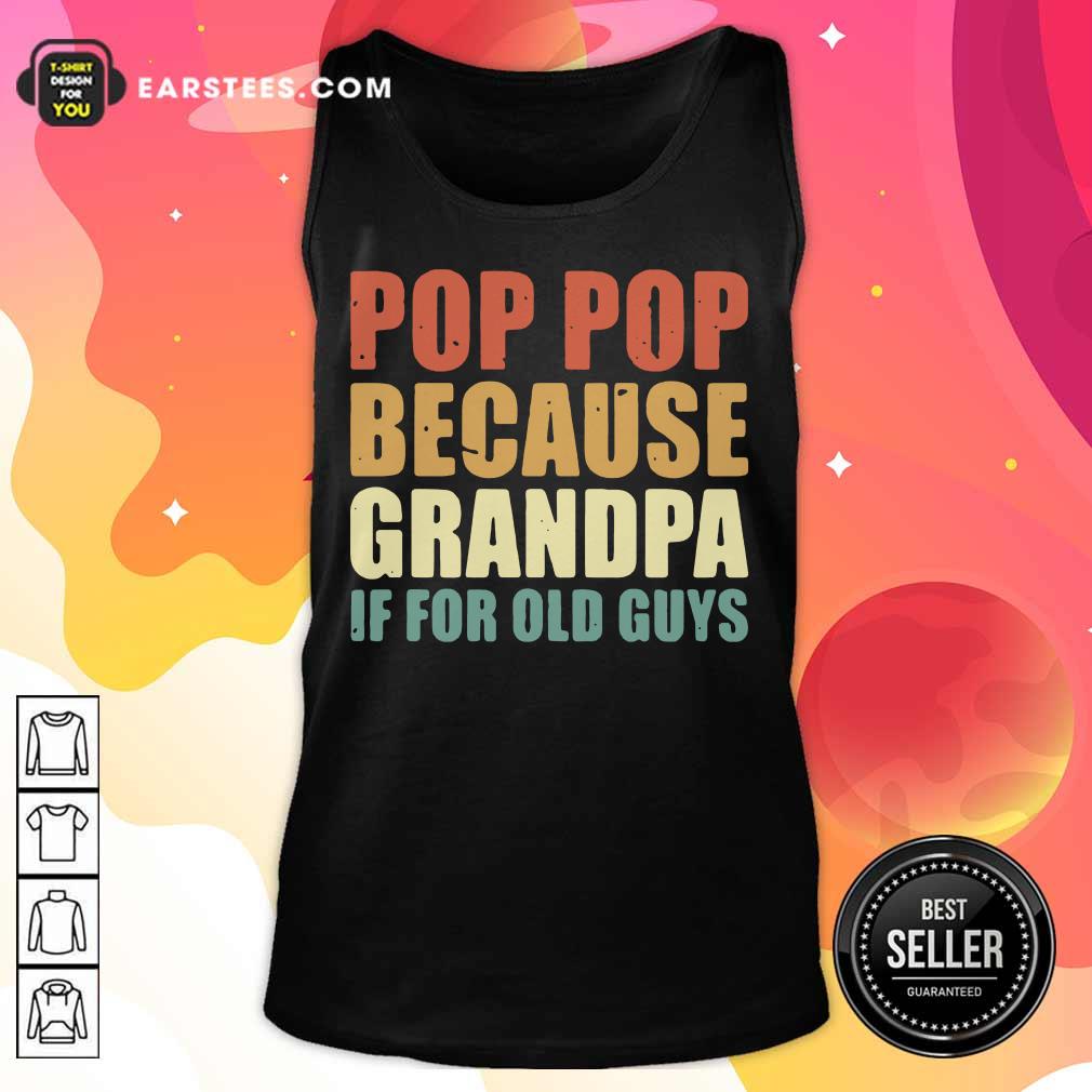Funny Pop Pop Because Grandpa If For Old Guys Shirt