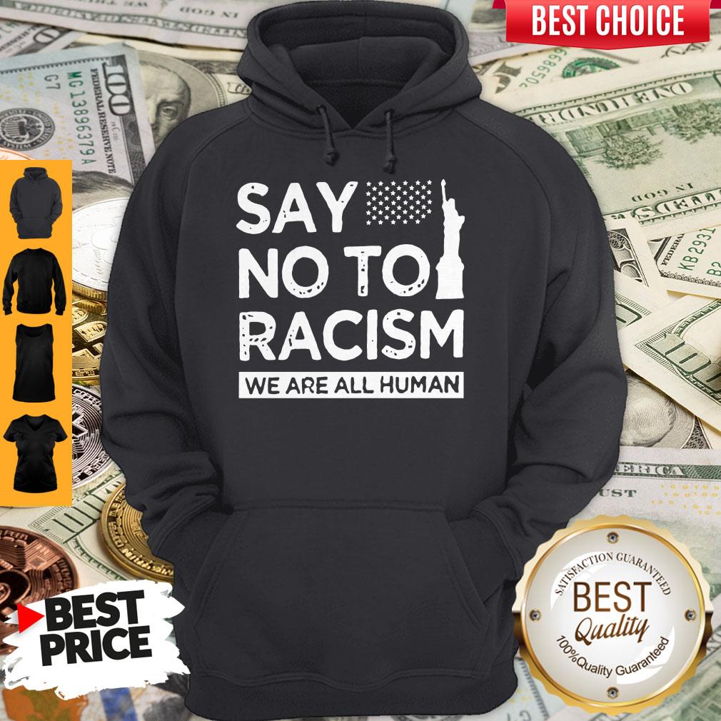 Funny Say No To Racism We Are All Human Shirt