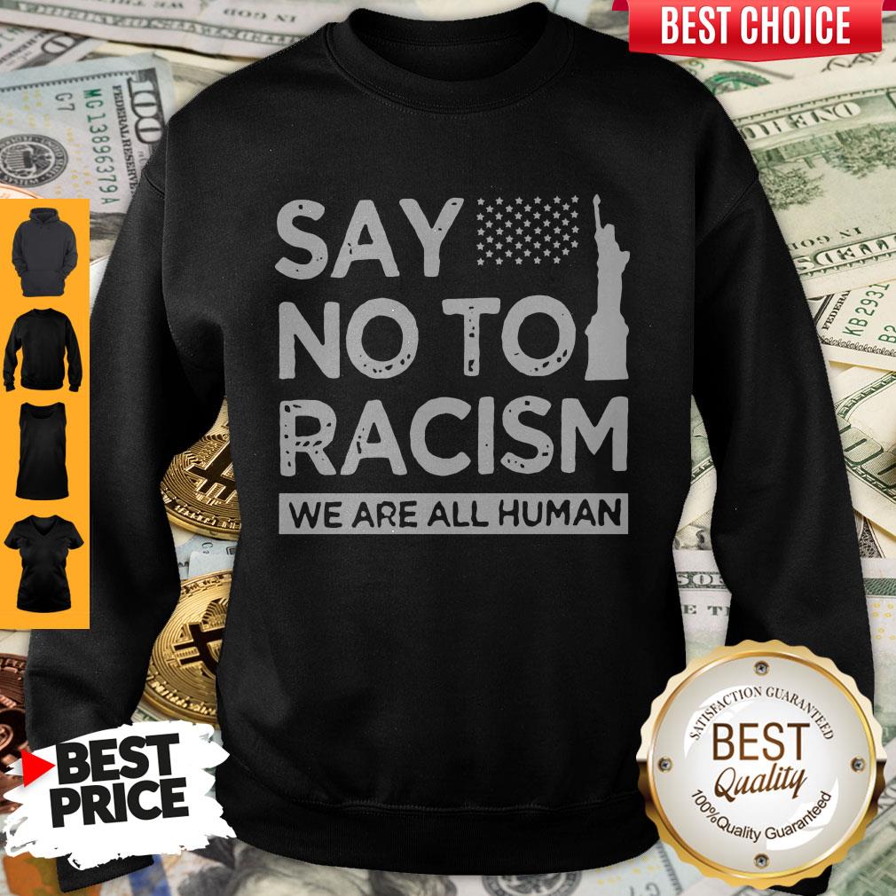 Funny Say No To Racism We Are All Human Shirt