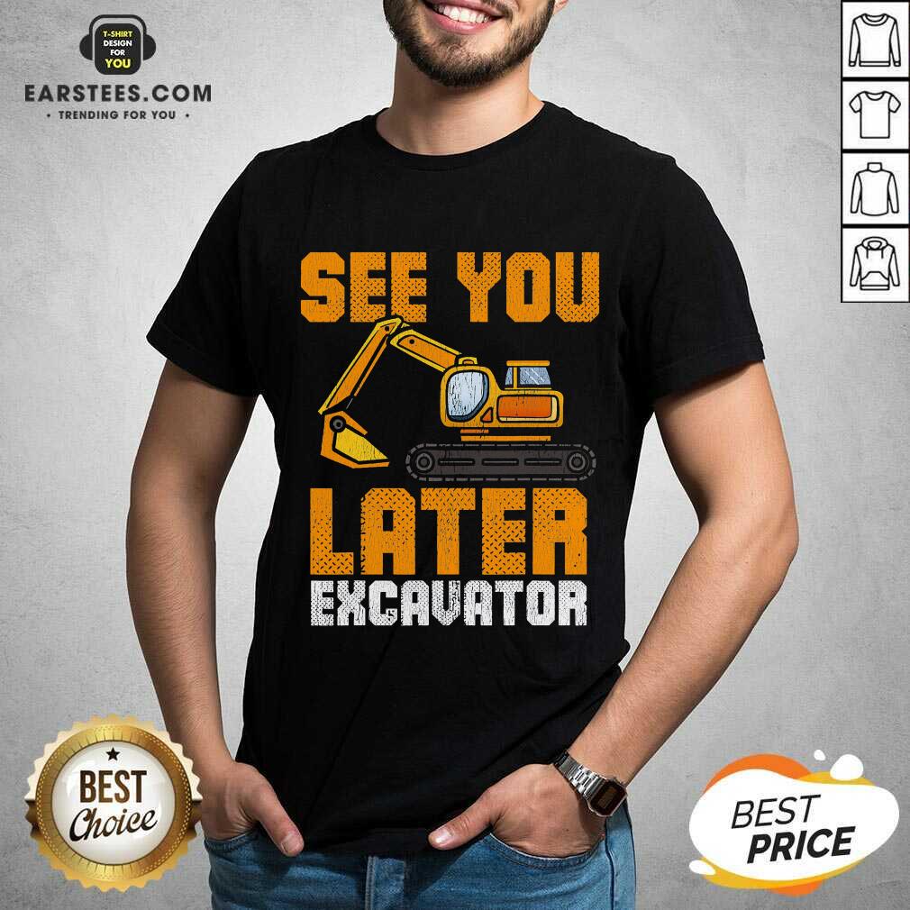 Funny See Ya Later Excavator Construction Shirt