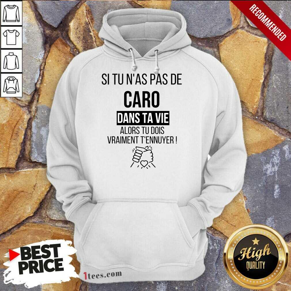 Funny Si Tu Nas Pas De Caro Dans Ta Vie Alors Tu Dois Vraiment Tennuyer Shirt