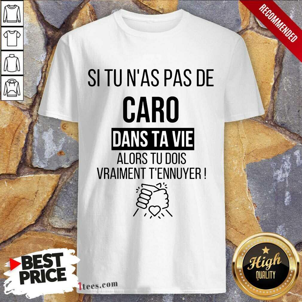 Funny Si Tu Nas Pas De Caro Dans Ta Vie Alors Tu Dois Vraiment Tennuyer Shirt