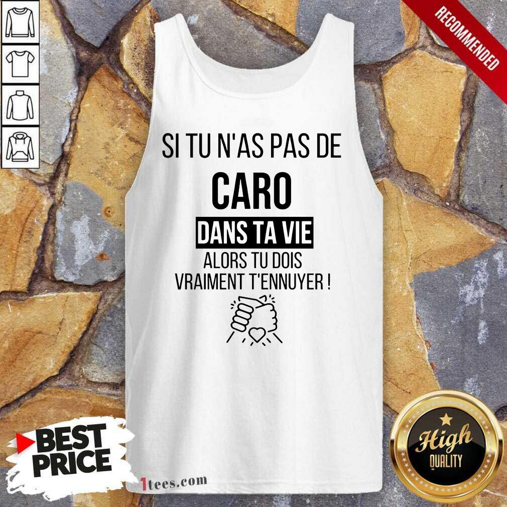 Funny Si Tu Nas Pas De Caro Dans Ta Vie Alors Tu Dois Vraiment Tennuyer Shirt