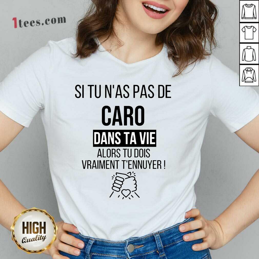 Funny Si Tu Nas Pas De Caro Dans Ta Vie Alors Tu Dois Vraiment Tennuyer Shirt