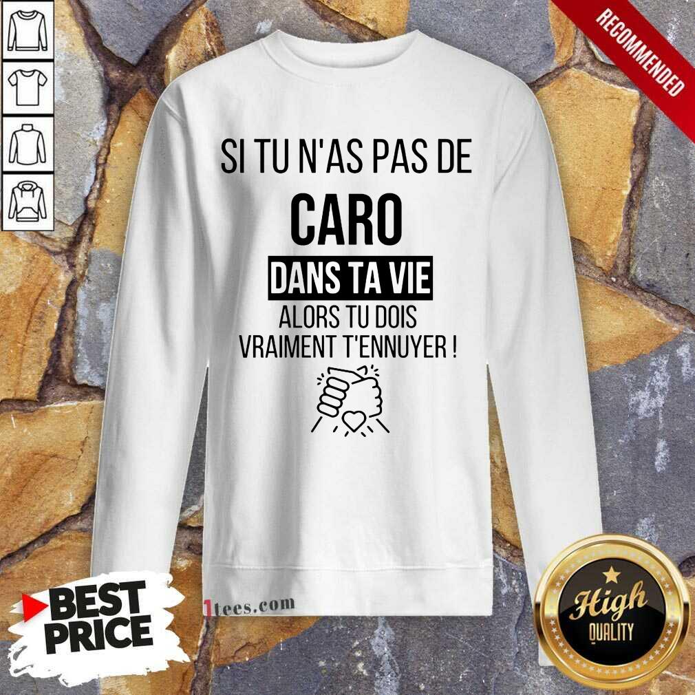 Funny Si Tu Nas Pas De Caro Dans Ta Vie Alors Tu Dois Vraiment Tennuyer Shirt