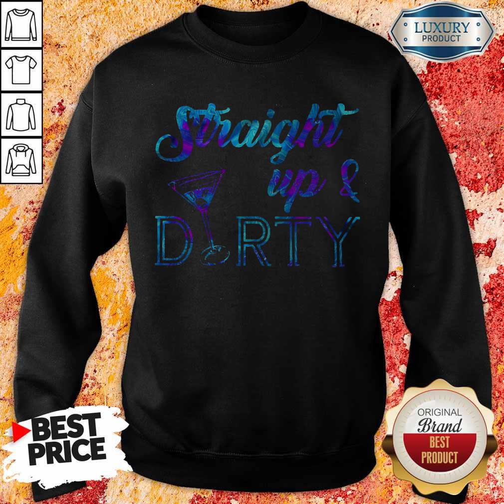 Funny Straight Up And Dirty Shirt